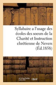 Image for Syllabaire a l'Usage Des Ecoles Des Soeurs de la Charite Et Instruction Chretienne de Nevers