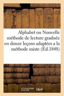 Image for Alphabet Ou Nouvelle Methode de Lecture Graduee En Douze Lecons Adaptees a la Methode