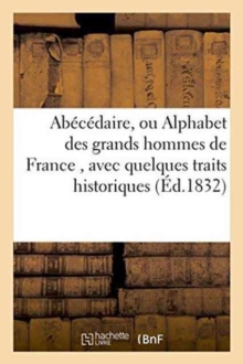Image for Abecedaire, Ou Alphabet Des Grands Hommes de France, Avec Quelques Traits Historiques