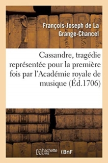 Image for Cassandre, Tragedie Representee Pour La Premiere Fois Par l'Academie Royale de Musique, : Le Mardy Vingt-Deuxieme Jour de Juin 1706