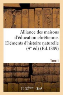 Image for Alliance Des Maisons d'Education Chretienne. Elements d'Histoire Naturelle, Zoologie. Tome 1