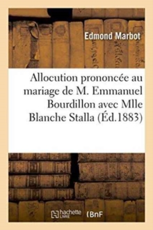 Image for Allocution Prononc?e Au Mariage de M. Emmanuel Bourdillon Avec Mlle Blanche Stalla: