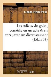 Image for Les Adieux Du Gout, Com?die En Un Acte & En Vers Avec Un Divertissement, Repr?sent?e