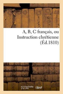 Image for A, B, C Francais, Ou Instruction Chretienne