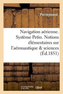 Image for Navigation Aerienne. Systeme Petin. Notions Elementaires Sur l'Aeronautique Et Sur Les