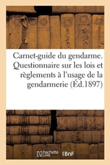 Image for Carnet-Guide Du Gendarme. Questionnaire Sur Les Lois Et Reglements A l'Usage de la Gendarmerie : 14e Edition