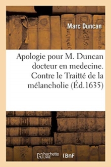 Image for Apologie Pour M. Duncan Docteur En Medecine. Contre Le Traitte de la Melancholie