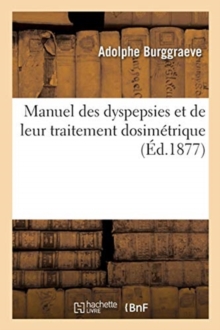 Image for Manuel Des Dyspepsies Et de Leur Traitement Dosimetrique