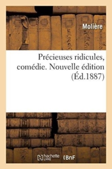Image for Precieuses Ridicules, Comedie. Nouvelle Edition : Avec Le Sommaire, Un Appendice Et Un Commentaire Historique, Philologique Et Litteraire