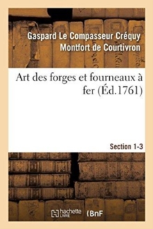 Image for Art Des Forges Et Fourneaux A Fer, Section 1-3. Nouvel Art d'Adoucir Le Fer Fondu