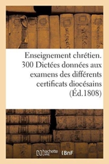 Image for Enseignement Chretien : 300 Dictees Donnees Aux Examens Des Differents Certificats Diocesains, Cambrai