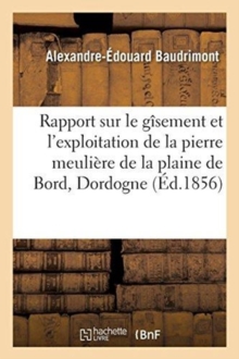 Image for Rapport Sur Le Gisement Et l'Exploitation de la Pierre Meuliere de la Plaine de Bord, Dordogne