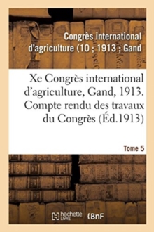 Image for Xe Congres International d'Agriculture, Gand, 1913. Tome 5