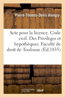 Image for Acte Pour La Licence. Code Civil. Des Privileges Et Hypotheques. Code de Procedure. Des Exceptions