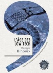 Image for L'âge des low tech [electronic resource] : vers une civilisation techniquement soutenable / Philippe Bihouix.