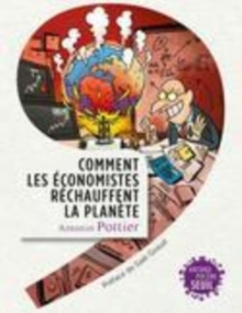 Image for Comment les économistes réchauffent la planète [electronic resource] / Antonin Pottier ; préface, Gaël Giraud.