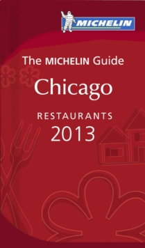 Image for MICHELIN Guide Chicago 2013: Restaurants & Hotels
