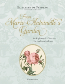 Image for From Marie Antoinette's garden  : an eighteenth-century horticultural notebook
