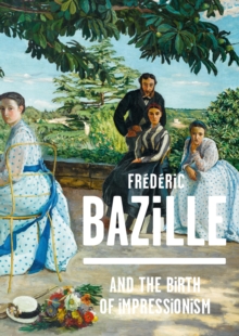 Frederic Bazille and the Birth of Impressionism