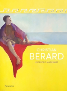 Christian Berard: Eccentric Modernist