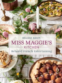 Miss Maggie’s Kitchen: Relaxed French Entertaining