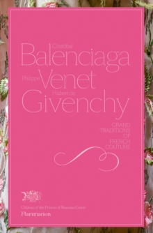 Cristobal Balenciaga, Philippe Venet, Hubert de Givenchy: Grand Traditions of French Couture