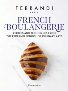 French Boulangerie: Recipes and Techniques from the Ferrandi School of Culinary Arts