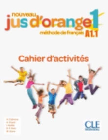 Nouveau Jus d’orange: Cahier d’activites 1 (A1.1)