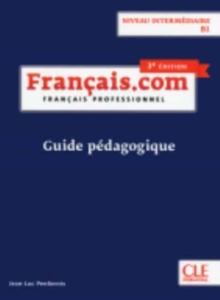 Francais.com Nouvelle edition: Guide pedagogique B1 (3e  edition)