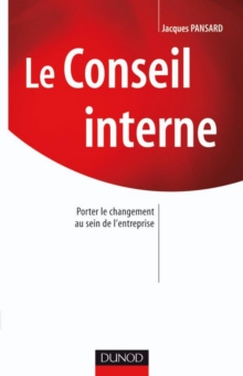 Image for Le Conseil Interne: Porter Le Changement Au Sein De L'entreprise