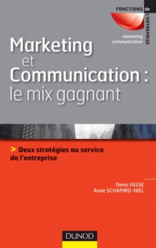 Image for Marketing Et Communication : Le Mix Gagnant: Deux Strategies Au Service De L'image De L'entreprise