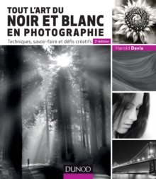 Image for Tout L'art Du Noir Et Blanc En Photographie - 2E Ed: Techniques, Savoir-Faire Et Defis Creatifs