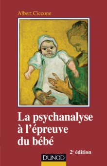 Image for La Psychanalyse a L'epreuve Du Bebe - 2E Ed