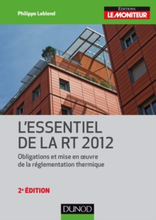 Image for L'essentiel De La RT 2012 - 2E Ed: Obligations Et Mise En Oeuvre De La Reglementation Thermique
