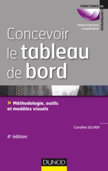 Image for Concevoir Le Tableau De Bord - 4E Ed: Methodologie, Outils Et Modeles Visuels
