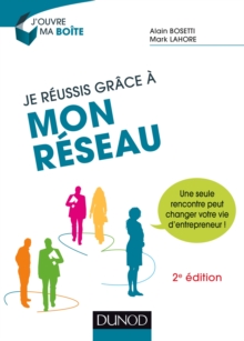 Image for Je Reussis Grace a Mon Reseau - 2E Ed: Une Seule Rencontre Peut Changer Votre Vie D'entrepreneur !