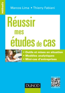 Image for Reussir Mes Etudes De Cas: Outils Et Mises En Situation. Modeles Analytiques. Mini-Cas D'entreprises