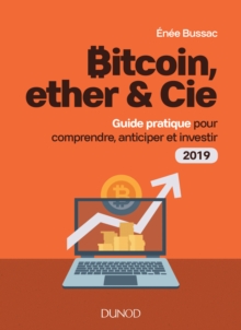 Image for Bitcoin, Ether & Cie: Guide Pratique Pour Comprendre, Anticiper Et Investir 2019