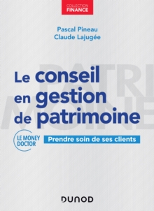 Image for Le Conseil En Gestion De Patrimoine: Prendre Soin De Ses Clients