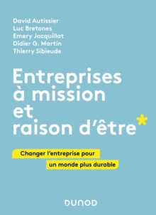 Image for Entreprises a Mission Et Raison D'etre: Changer L'entreprise Pour Un Monde Plus Durable