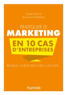 Image for Pratiquer Le Marketing En 10 Cas D'entreprises: Renault, La Box Des Chefs, Lacoste...