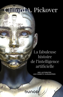 Image for La Fabuleuse Histoire De L'intelligence Artificielle: Des Automates Aux Robots Humanoides