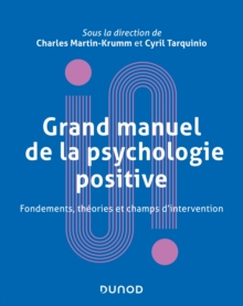 Image for Grand Manuel De Psychologie Positive: Fondements, Theories Et Champs D'intervention