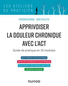 Image for Apprivoiser La Douleur Chronique Avec l'ACT: Guide De Pratique En 10 Modules
