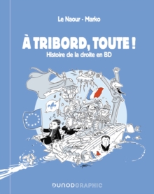 Image for A tribord, toute !: Histoire de la droite en BD