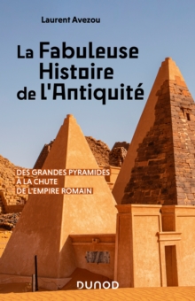 Image for La Fabuleuse Histoire De l'Antiquite: Des Grandes Pyramides a La Chute De l'Empire Romain