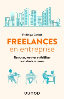 Image for Freelances en entreprise: Recruter, motiver et fideliser ces talents externes