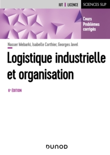 Image for Logistique industrielle et organisation - 6e ed.: Cours, exercices et etudes de cas