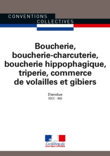 Image for Boucherie, Boucherie-Charcuterie, Boucherie Hippophagique, Triperie, Commerce De Volailles Et Gibiers: Convention Collective Nationale Etendue 3101 - IDCC : 992 - 16Eme Edition -Fevrier 2017