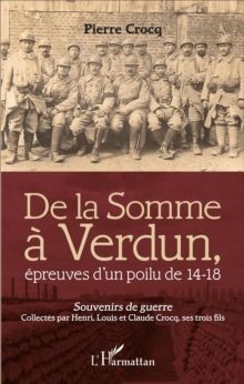 Image for De la Somme a Verdun: Epreuves d'un poilu de 14-18 - Souvenirs de guerre collectes par Henri, Louis, Claude Crocq, ses trois fils